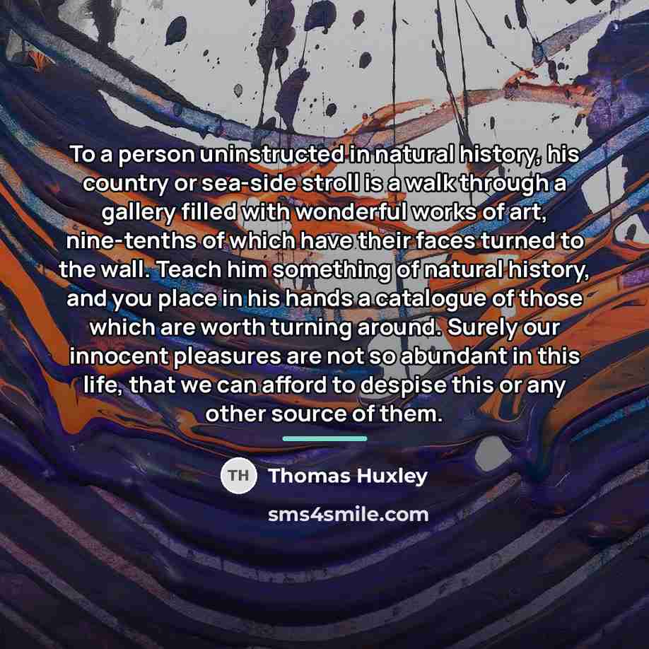 “To a person uninstructed in natural history, his country or…” quote by Thomas Huxley