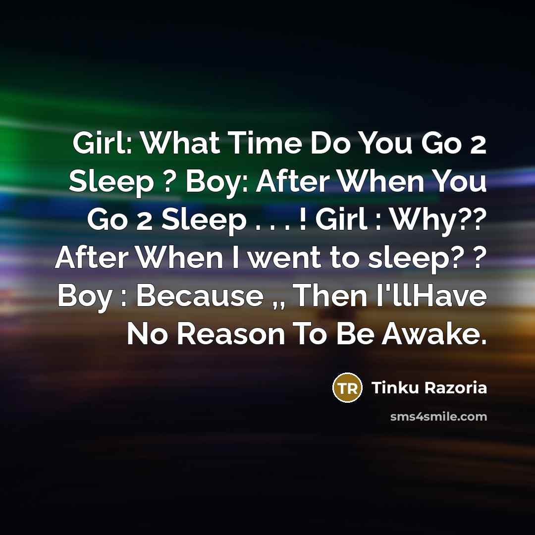 “Girl: What Time Do You Go 2 Sleep ? Boy:…” quote by Tinku Razoria