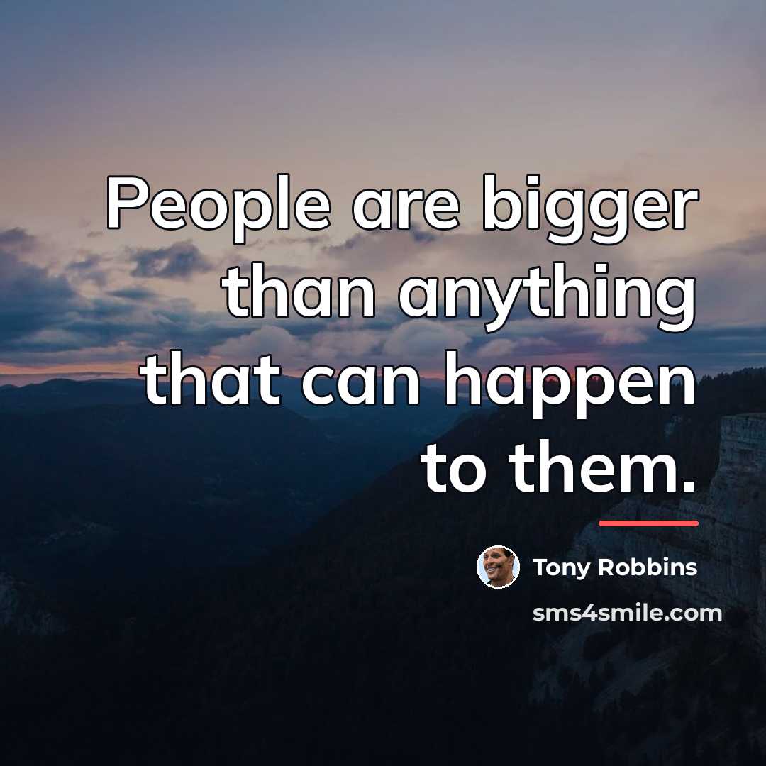 “People are bigger than anything that can happen to them.…” quote by Tony Robbins