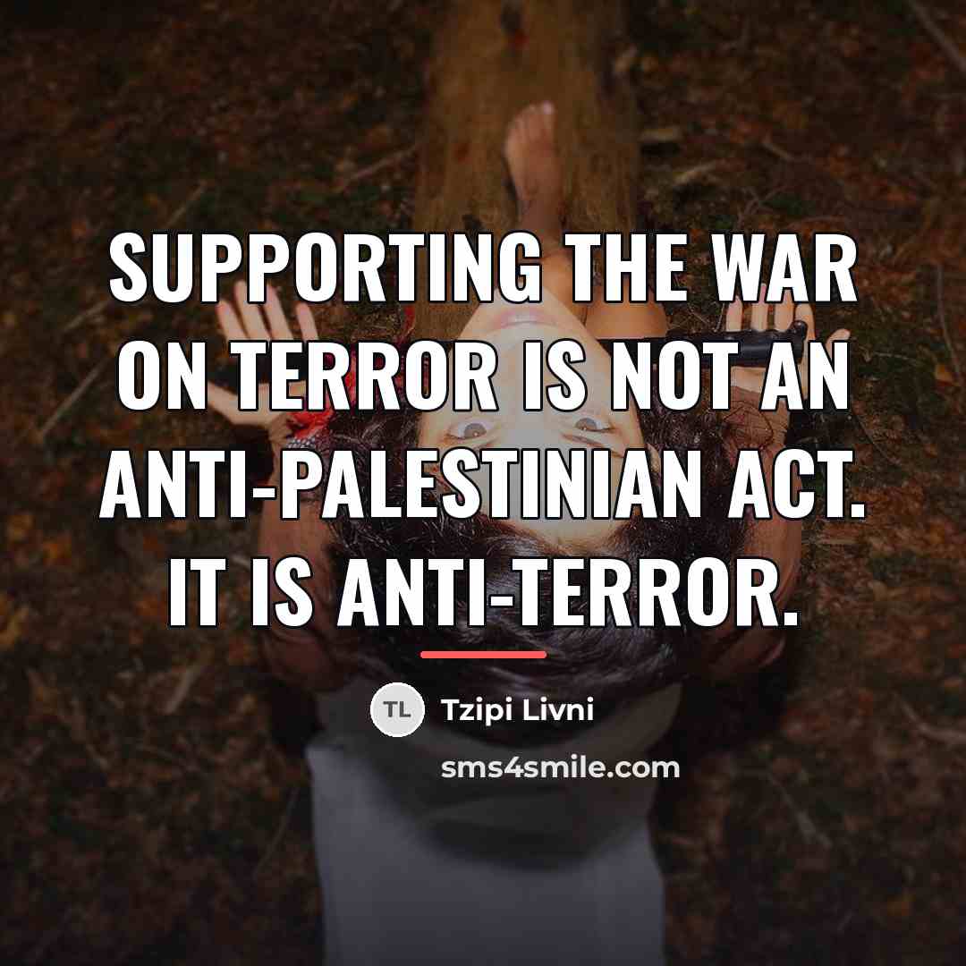 “Supporting the war on terror is not an anti-Palestinian act.…” quote by Tzipi Livni