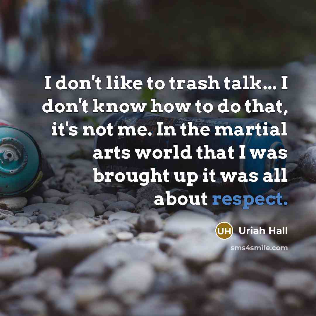 “I don't like to trash talk... I don't know how…” quote by Uriah Hall