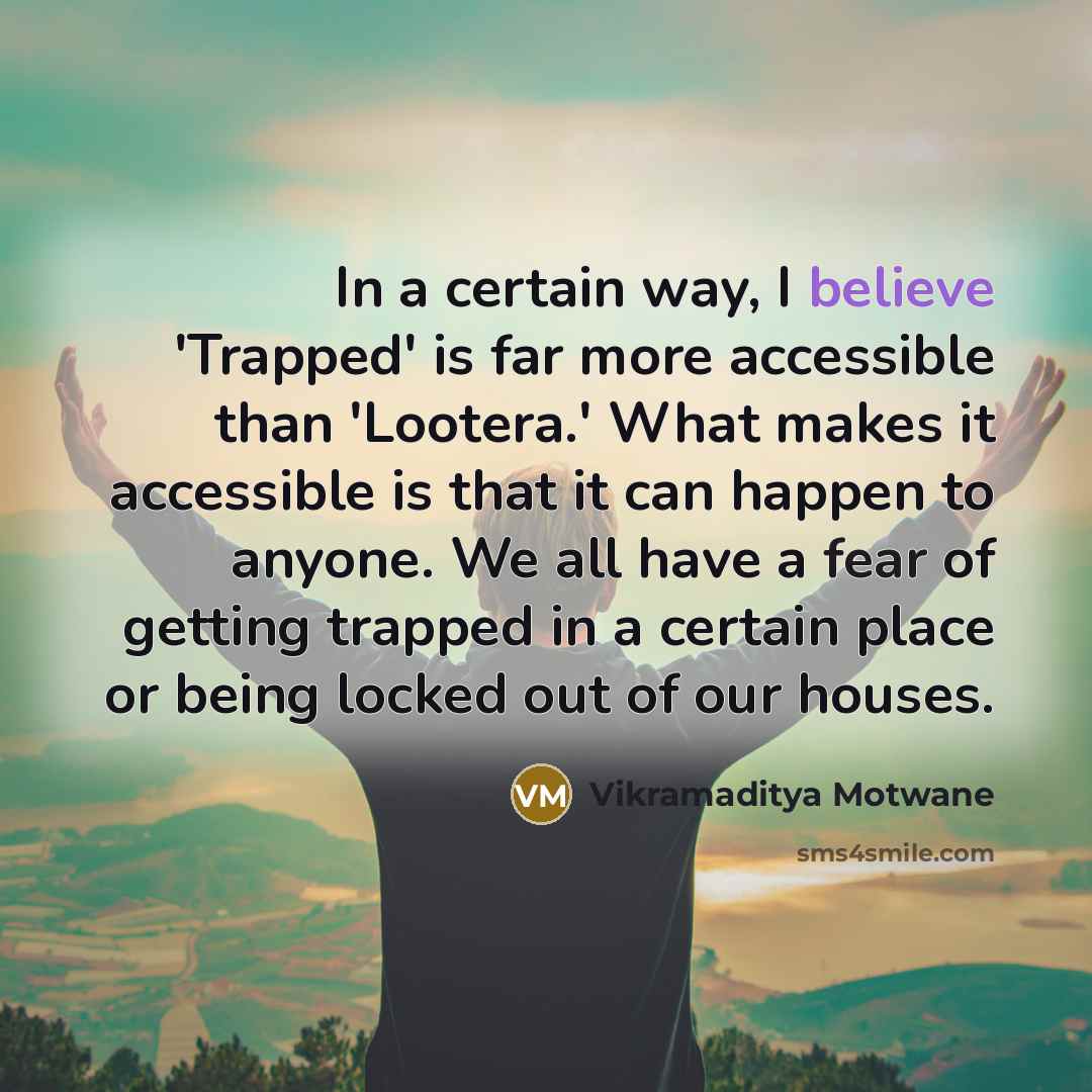 “In a certain way, I believe 'Trapped' is far more…” quote by Vikramaditya Motwane
