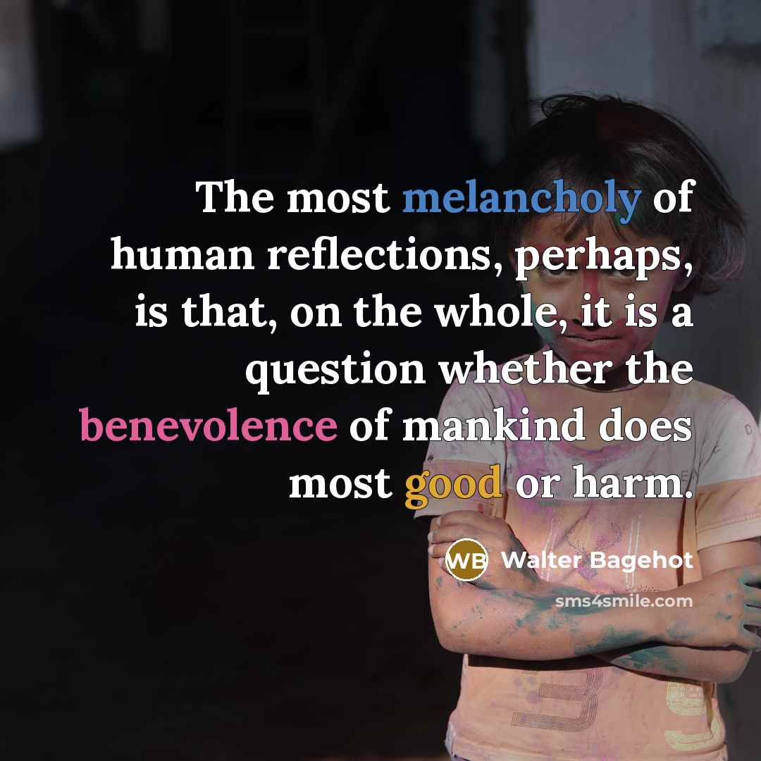 “The most melancholy of human reflections, perhaps, is that, on…” quote by Walter Bagehot