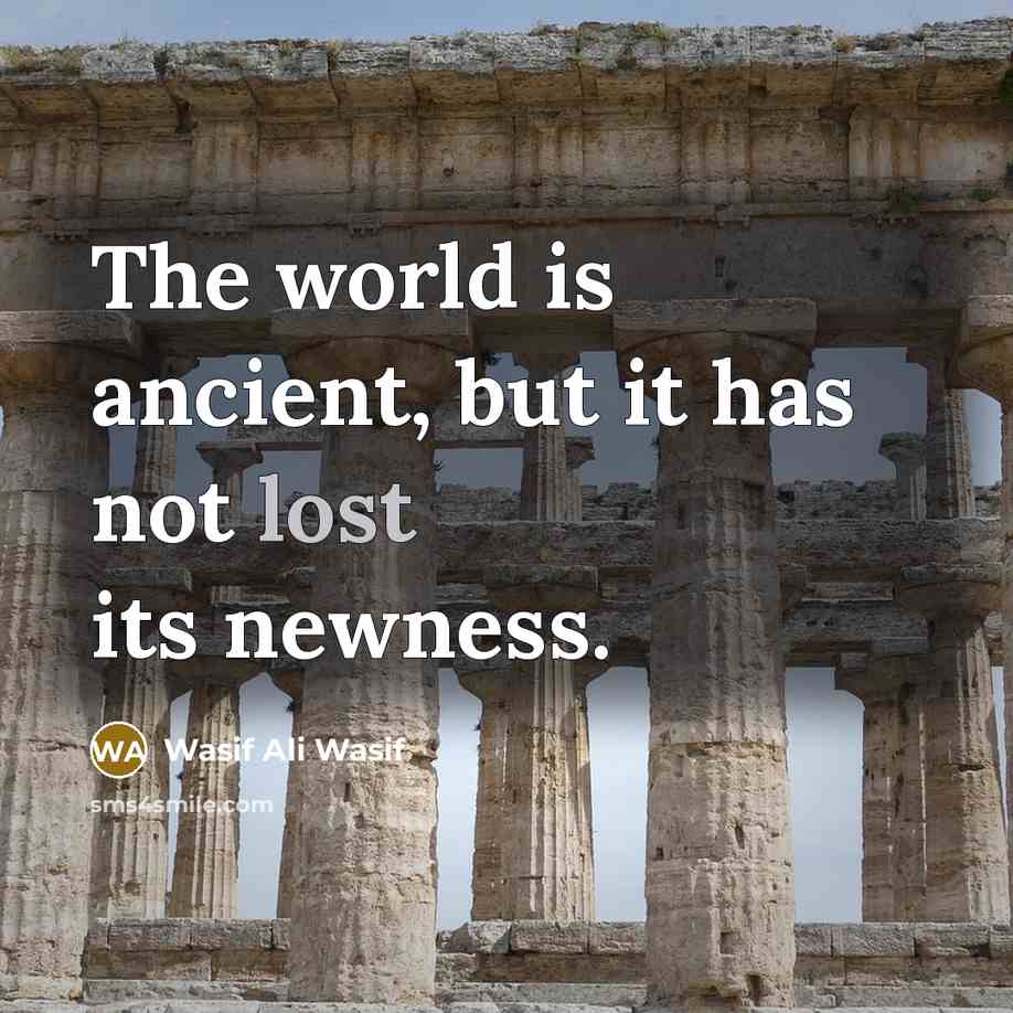 “The world is ancient, but it has not lost its…” quote by Wasif Ali Wasif