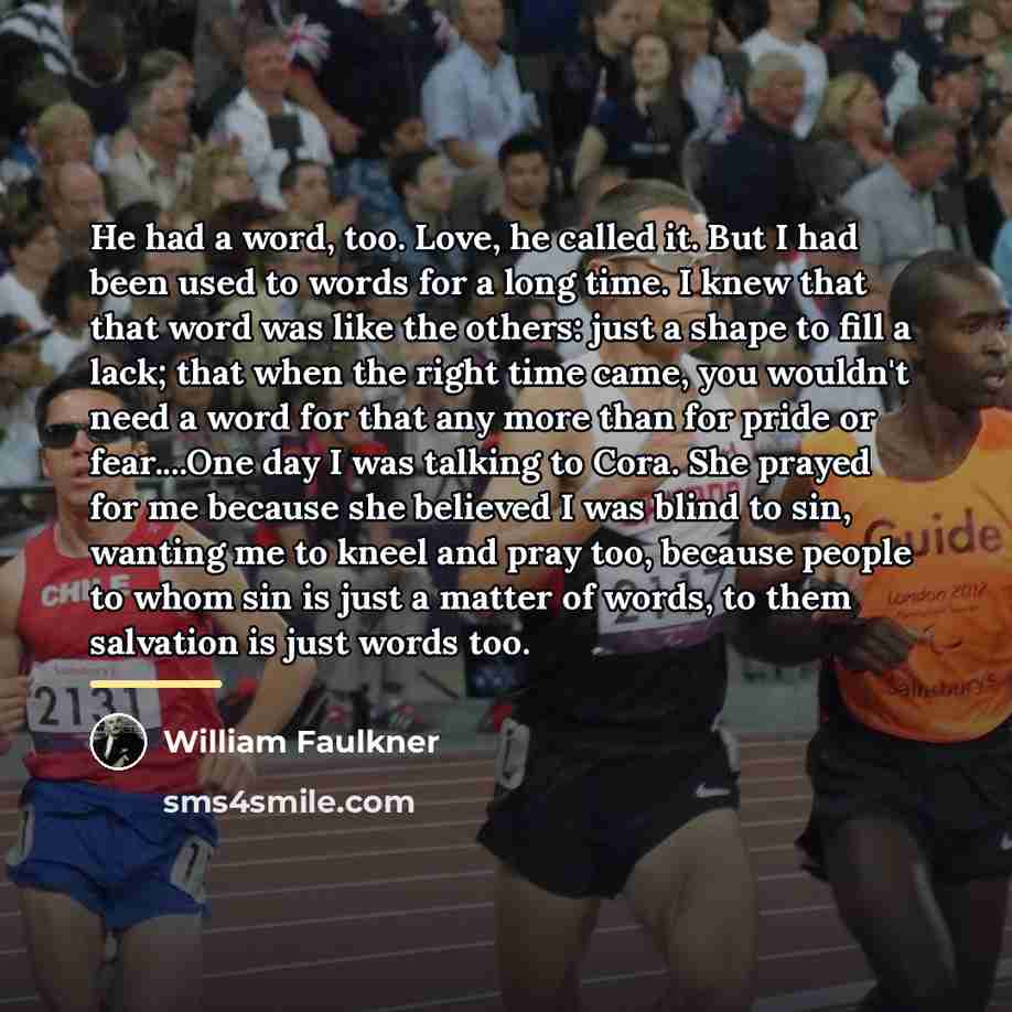 “He had a word, too. Love, he called it. But…” quote by William Faulkner