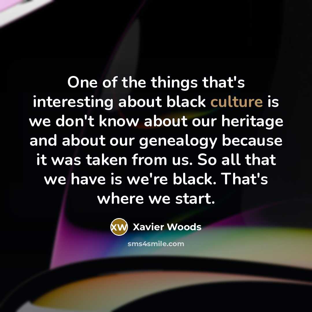 “One of the things that's interesting about black culture is…” quote by Xavier Woods