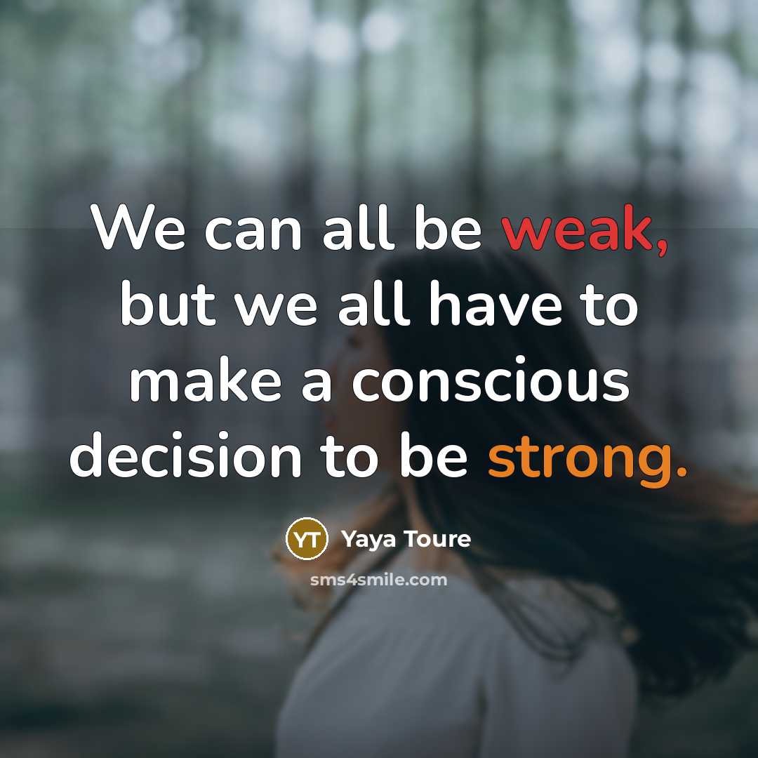“We can all be weak, but we all have to…” quote by Yaya Toure
