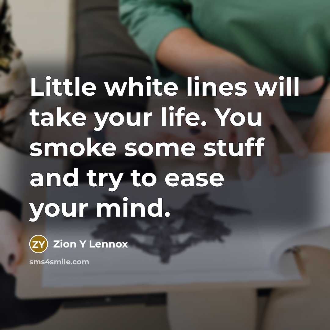 “Little white lines will take your life. You smoke some…” quote by Zion Y Lennox