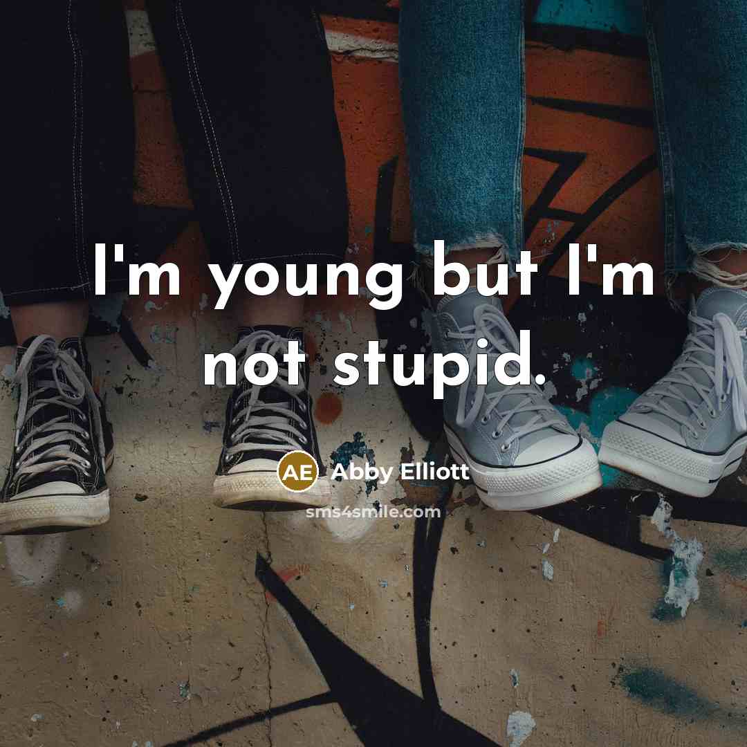 “I'm young but I'm not stupid.…” quote by Abby Elliott