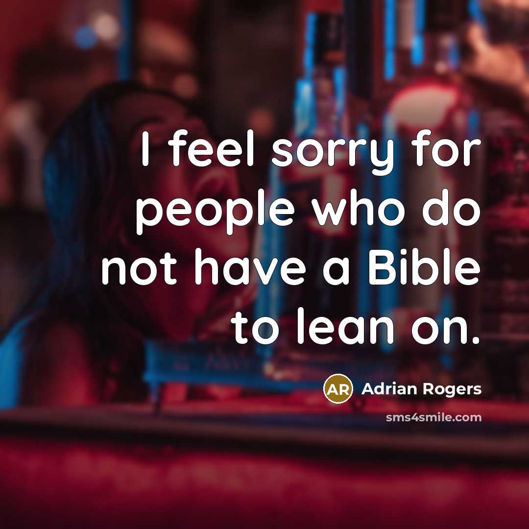 “I feel sorry for people who do not have a…” quote by Adrian Rogers