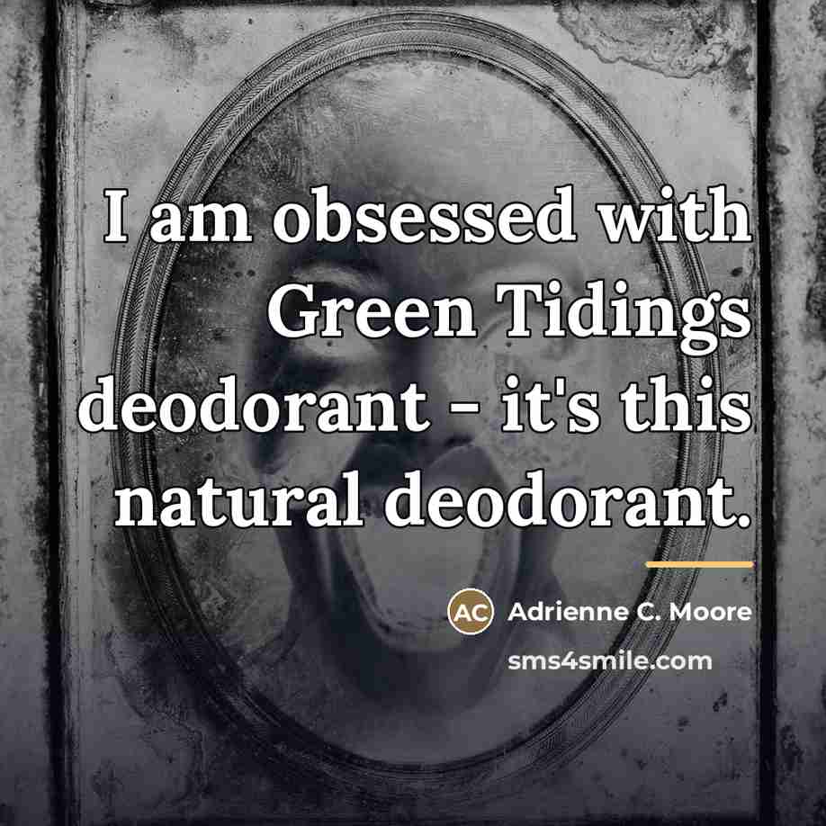 “I am obsessed with Green Tidings deodorant - it's this…” quote by Adrienne C. Moore
