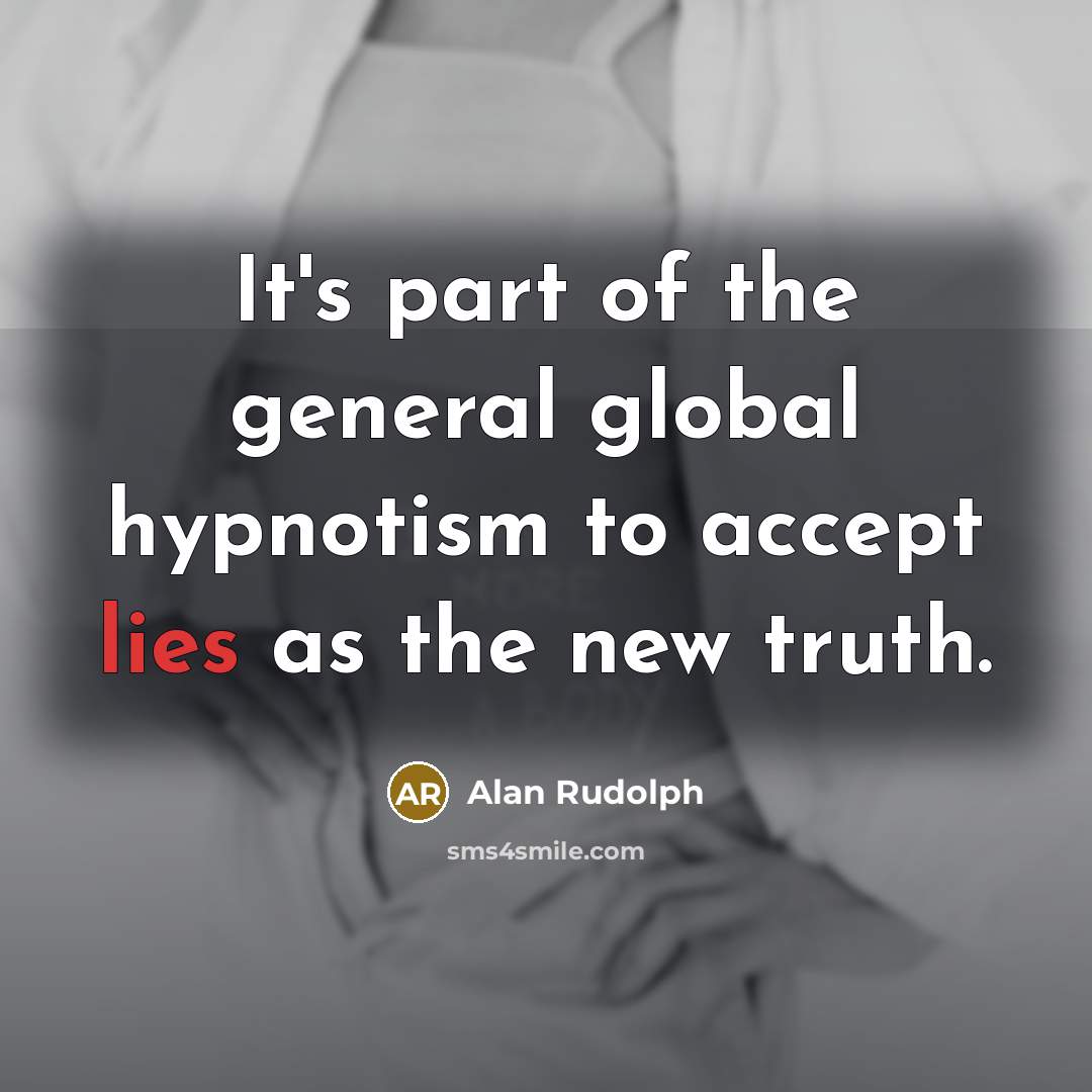 “It's part of the general global hypnotism to accept lies…” quote by Alan Rudolph
