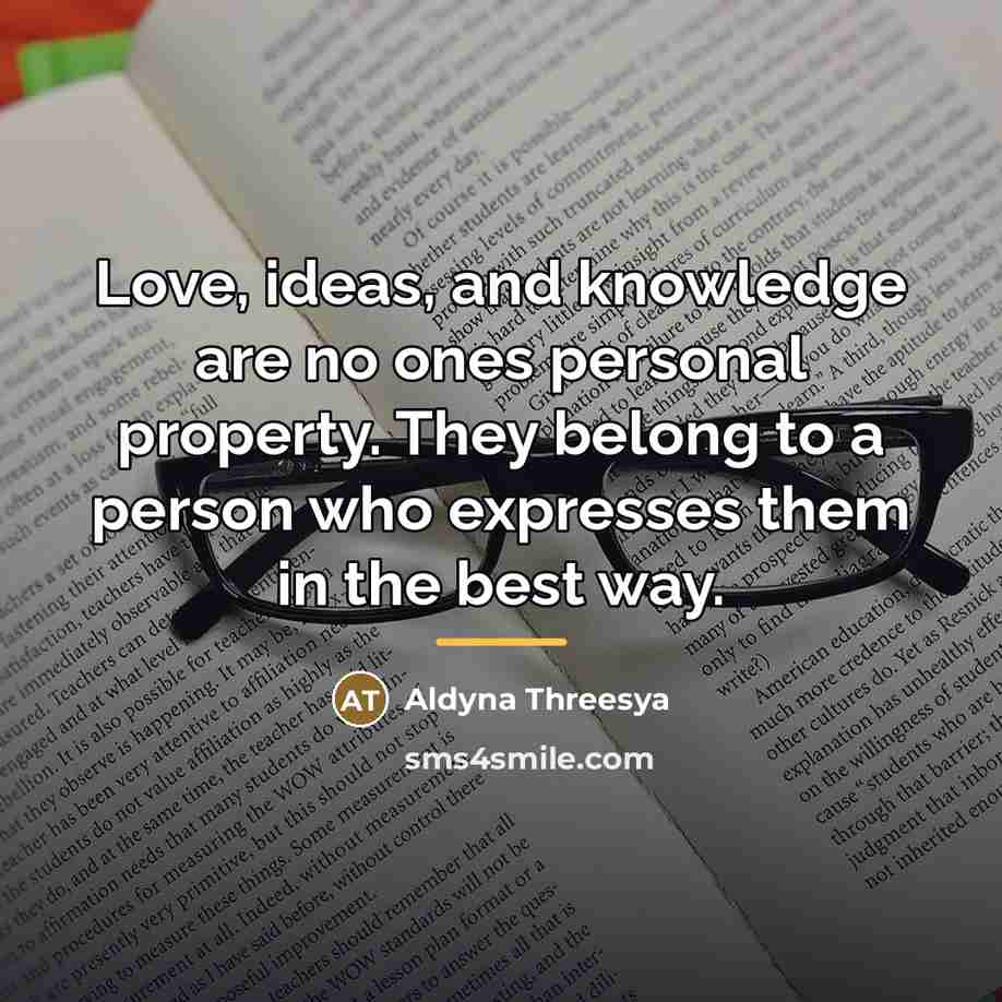“Love, ideas, and knowledge are no ones personal property. They…” quote by Aldyna Threesya
