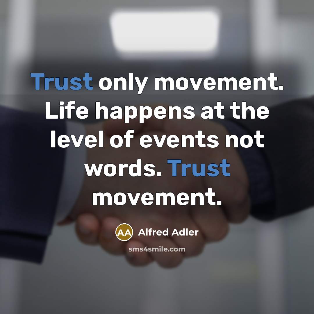 “Trust only movement. Life happens at the level of events…” quote by Alfred Adler