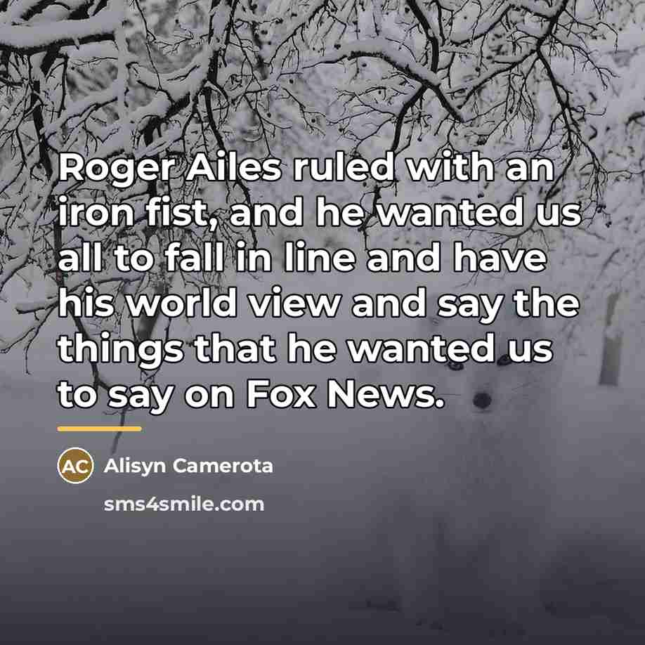 “Roger Ailes ruled with an iron fist, and he wanted…” quote by Alisyn Camerota