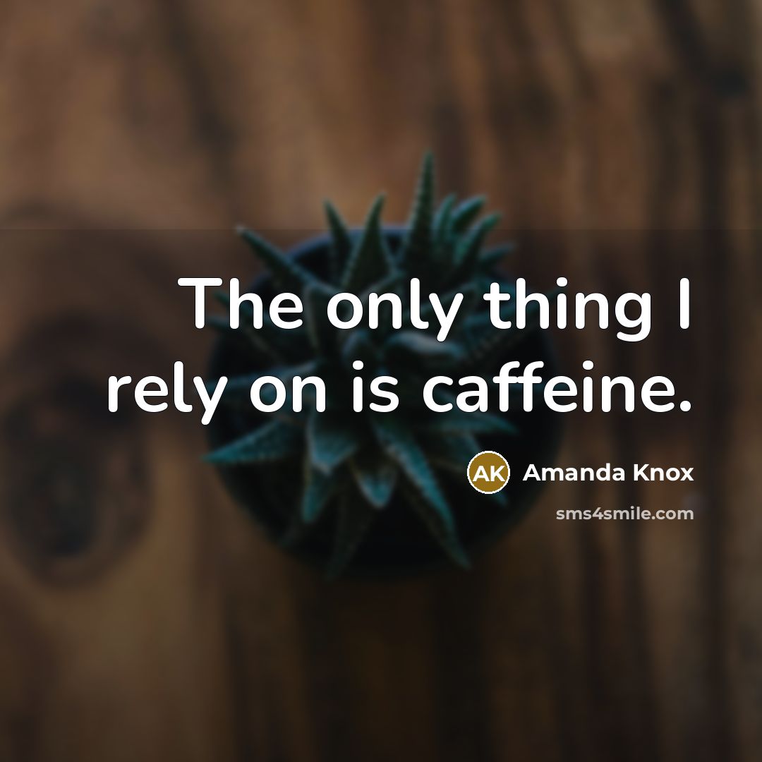 “The only thing I rely on is caffeine.…” quote by Amanda Knox
