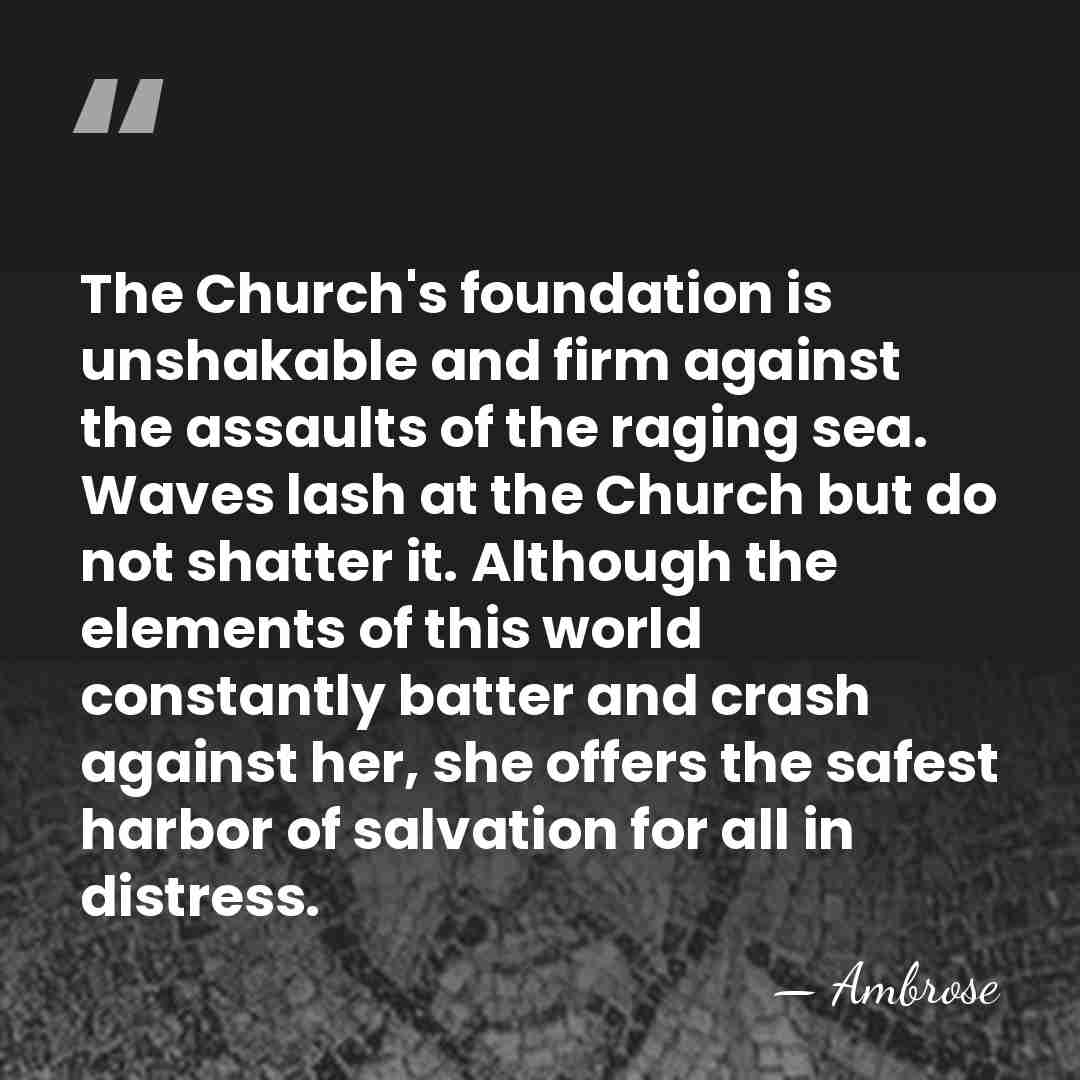 The Church's foundation is unshakable and firm against the assaults of the&hellip; - Ambrose