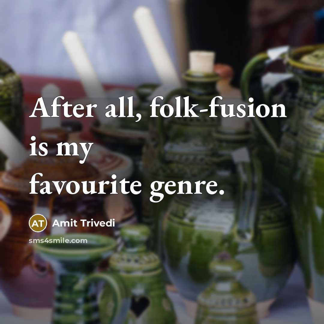 “After all, folk-fusion is my favourite genre.…” quote by Amit Trivedi