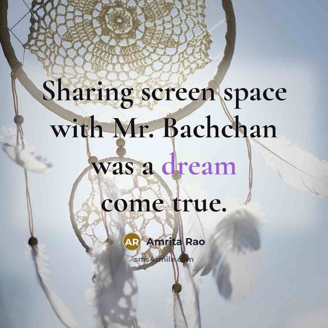 “Sharing screen space with Mr. Bachchan was a dream come true.” quote by Amrita Rao