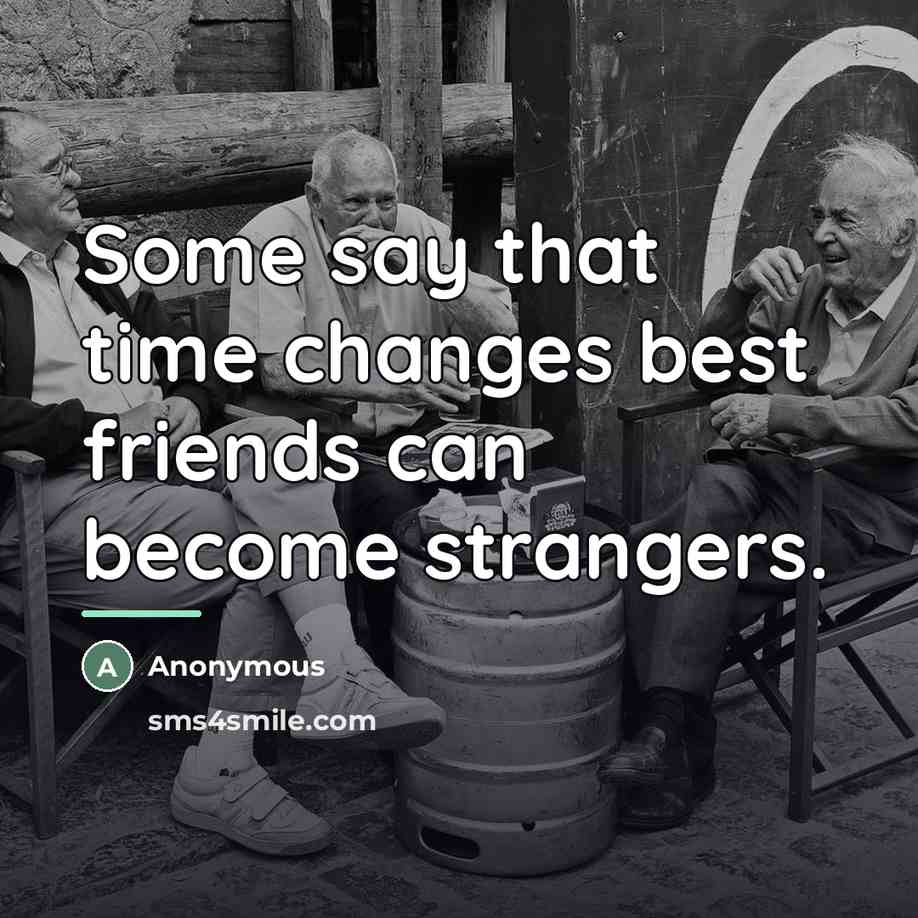 “Some say that time changes best friends can become strangers.…” quote by Anonymous