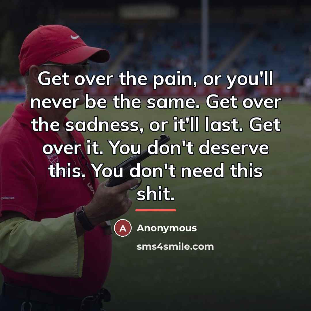 “Get over the pain, or you'll never be the same.…” quote by Anonymous
