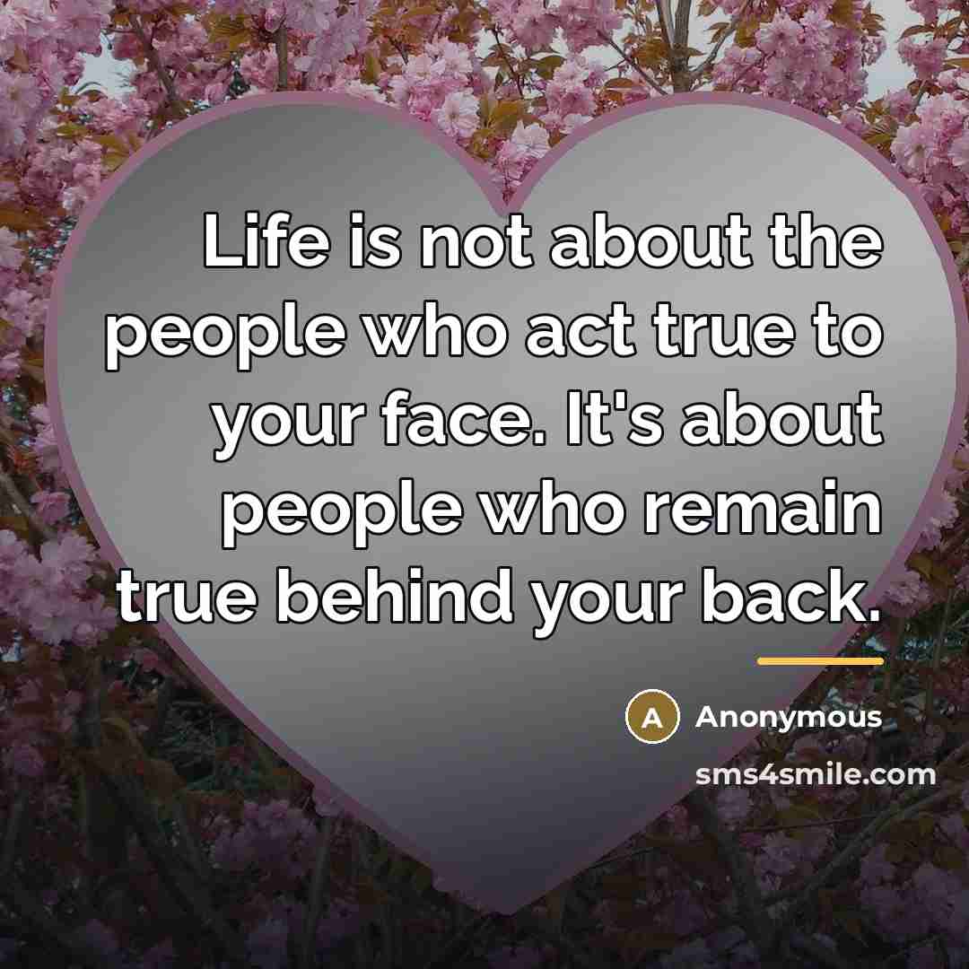 “Life is not about the people who act true to…” quote by Anonymous