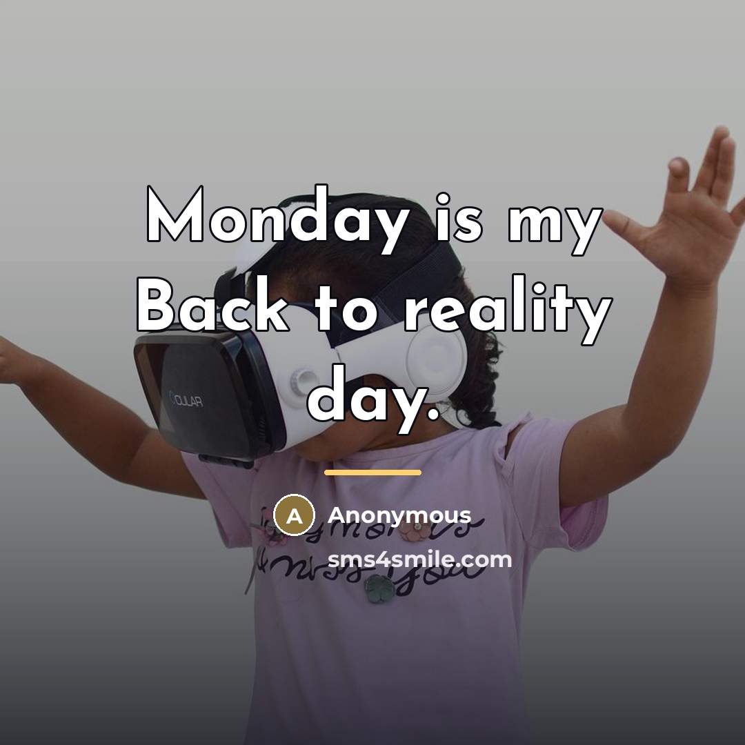 “Monday is my Back to reality day.…” quote by Anonymous