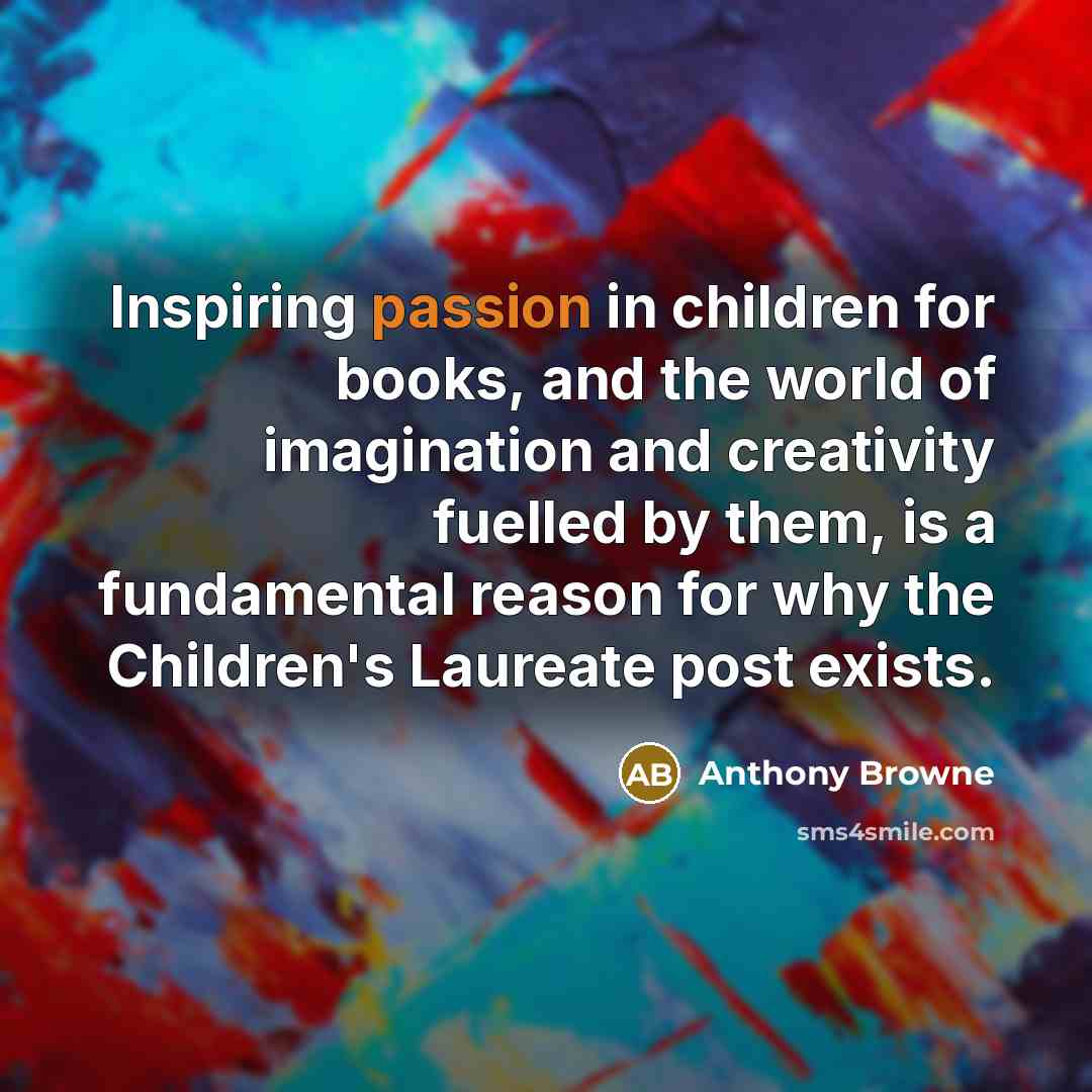 “Inspiring passion in children for books, and the world of…” quote by Anthony Browne