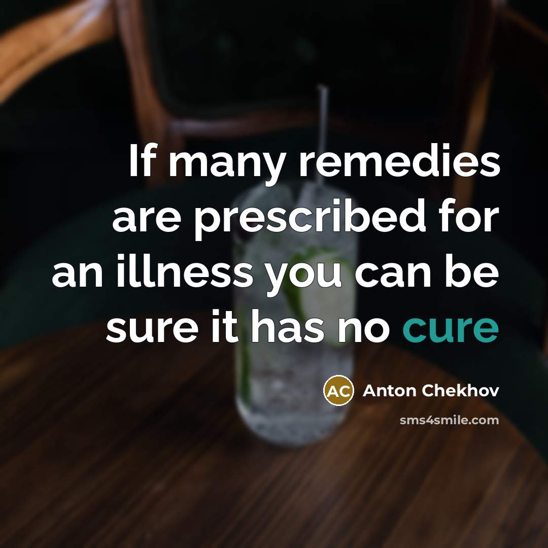 “If many remedies are prescribed for an illness you can…” quote by Anton Chekhov