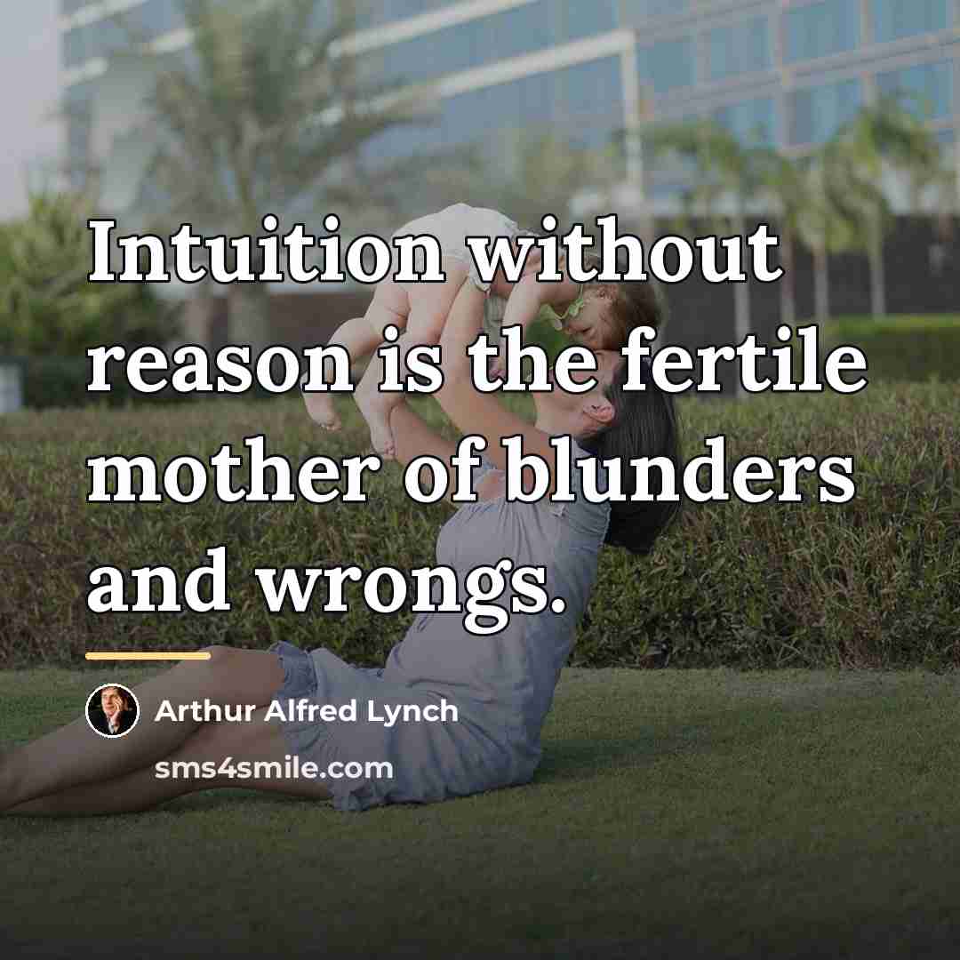 “Intuition without reason is the fertile mother of blunders and…” quote by Arthur Alfred Lynch