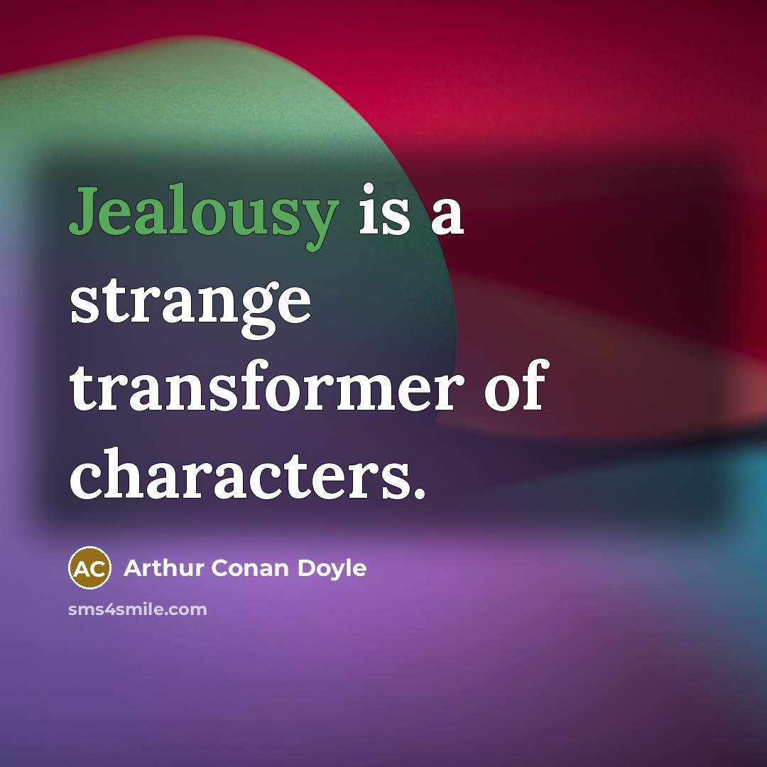 “Jealousy is a strange transformer of characters.…” quote by Arthur Conan Doyle