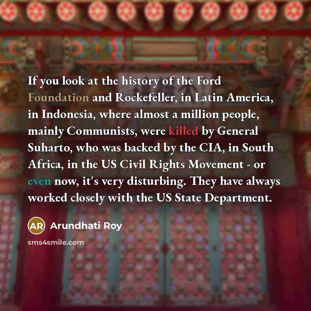 “If you look at the history of the Ford Foundation…” quote by Arundhati Roy