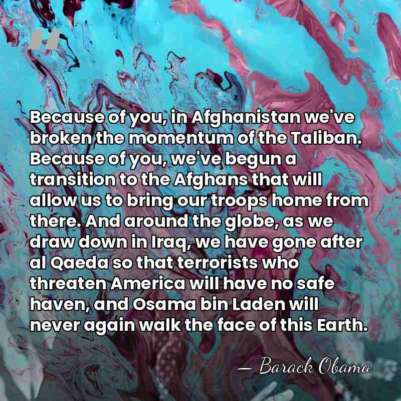 Because of you, in Afghanistan we've broken the momentum of the Taliban.&hellip; - Barack Obama