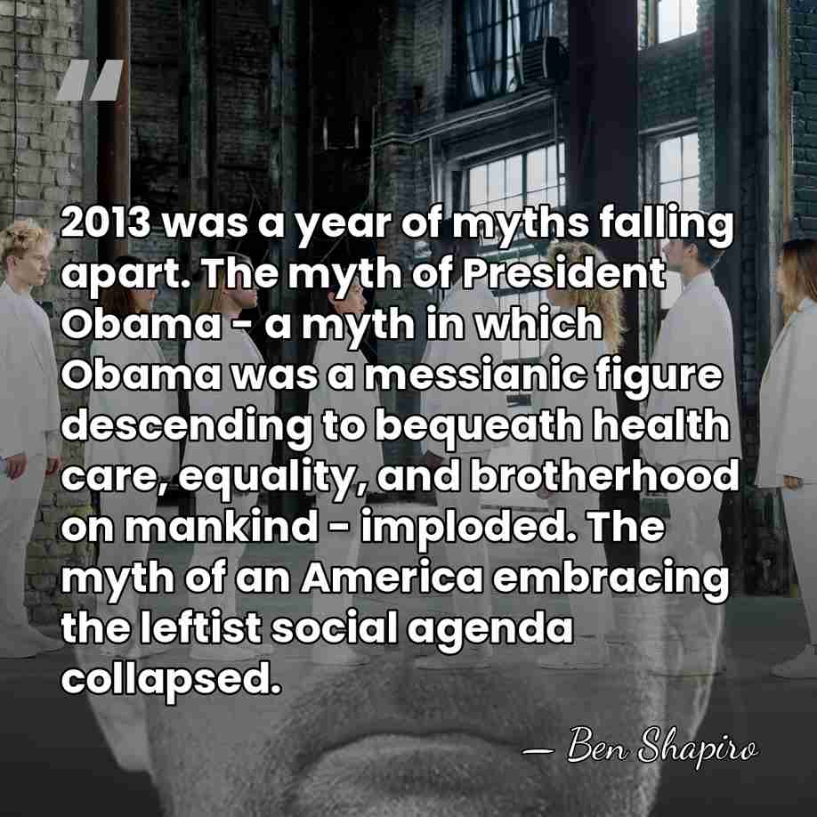 2013 was a year of myths falling apart. The myth of President&hellip; - Ben Shapiro