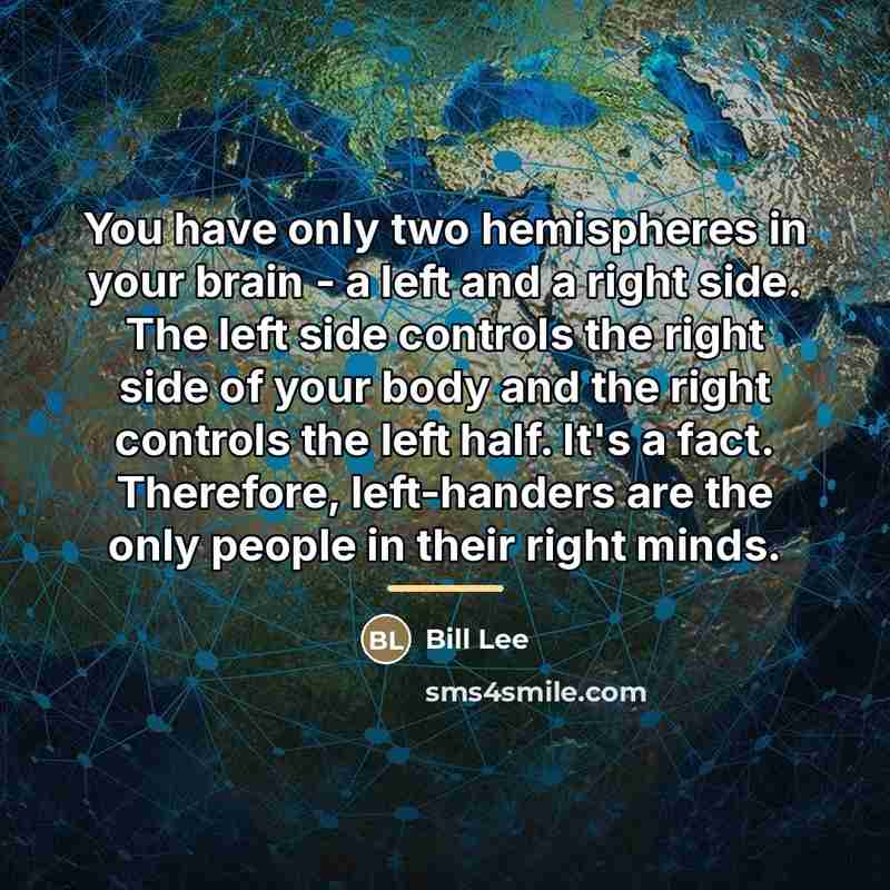 “You have only two hemispheres in your brain - a…” quote by Bill Lee