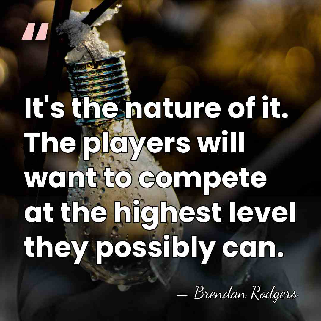It's the nature of it. The players will want to compete at&hellip; - Brendan Rodgers