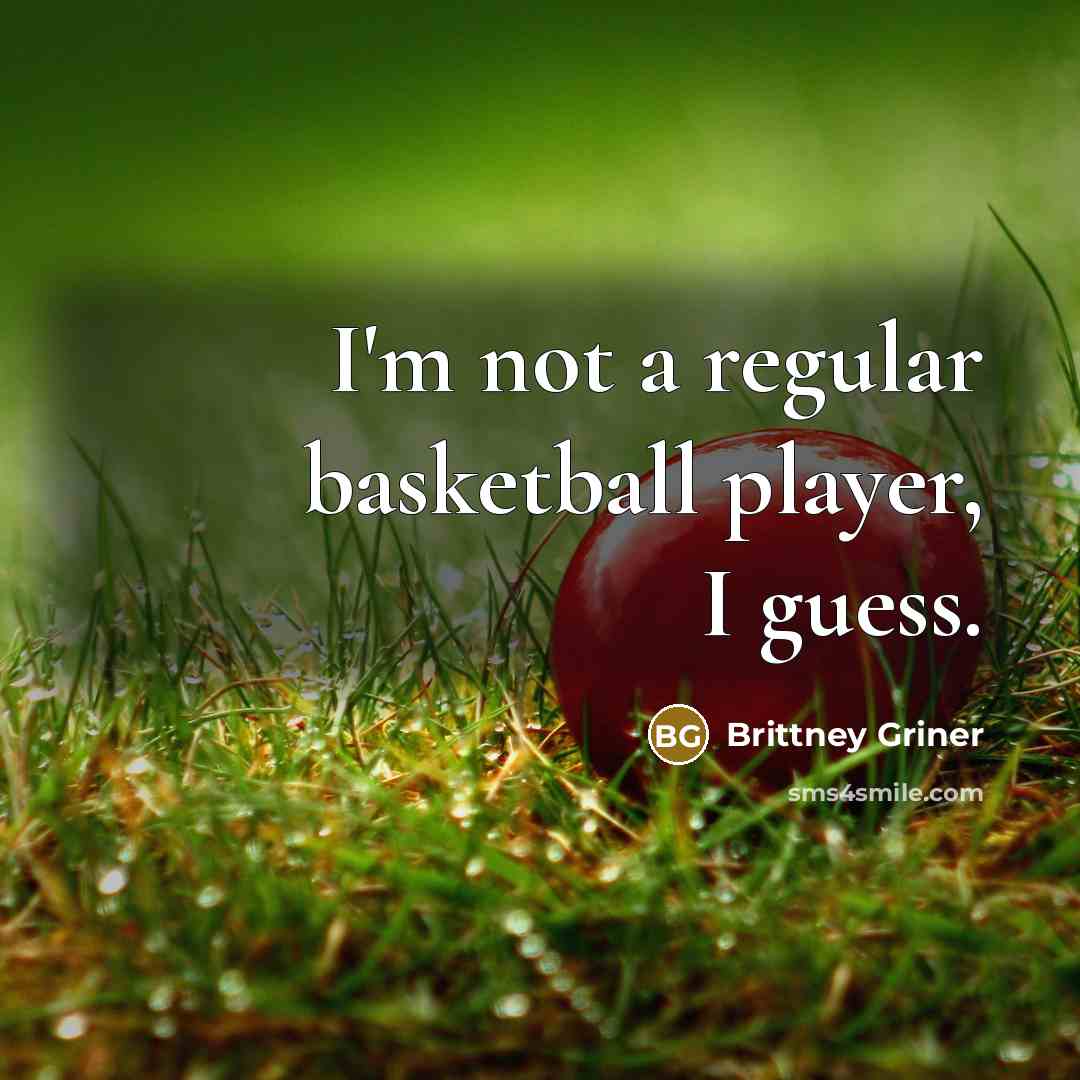 “I'm not a regular basketball player, I guess.…” quote by Brittney Griner