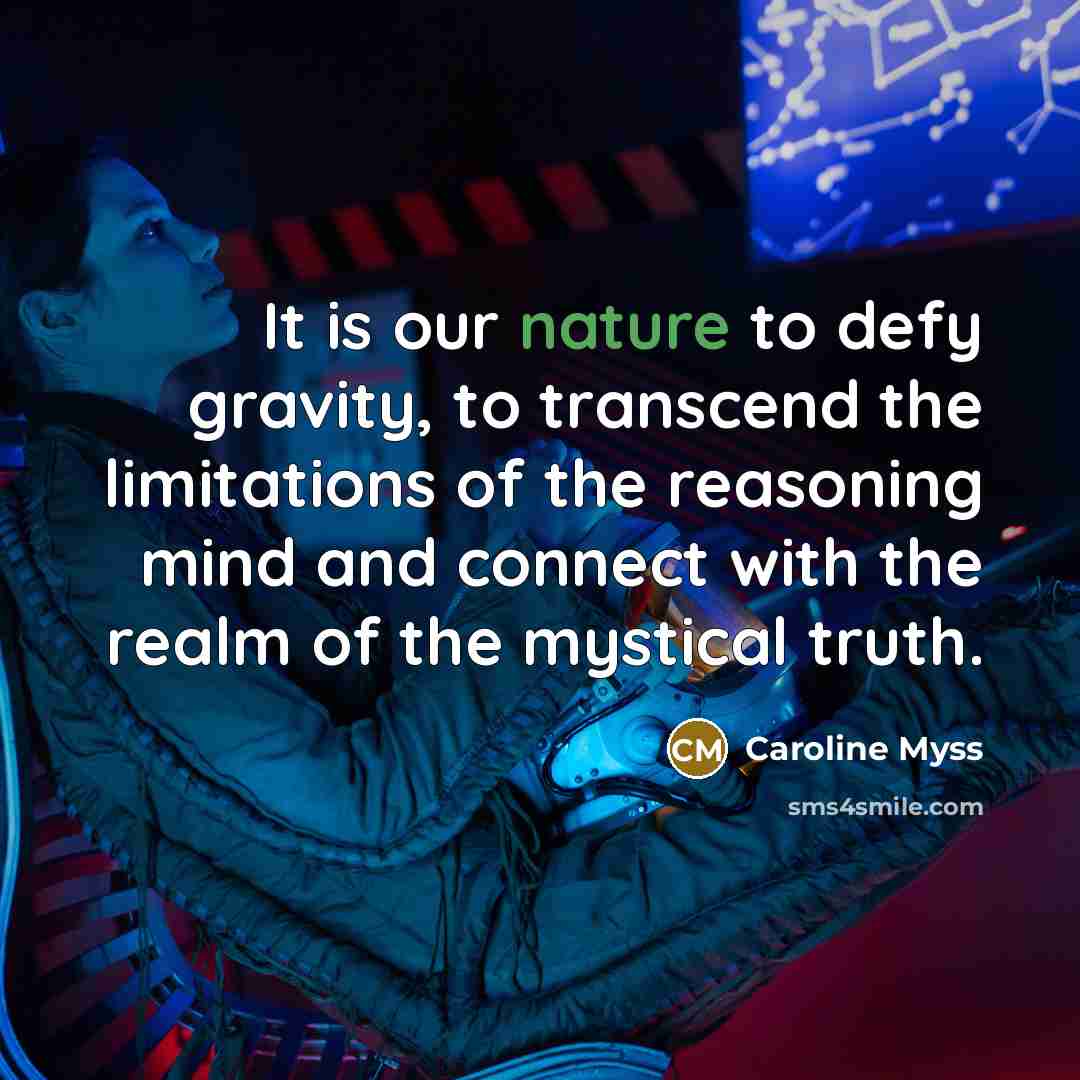 “It is our nature to defy gravity, to transcend the…” quote by Caroline Myss