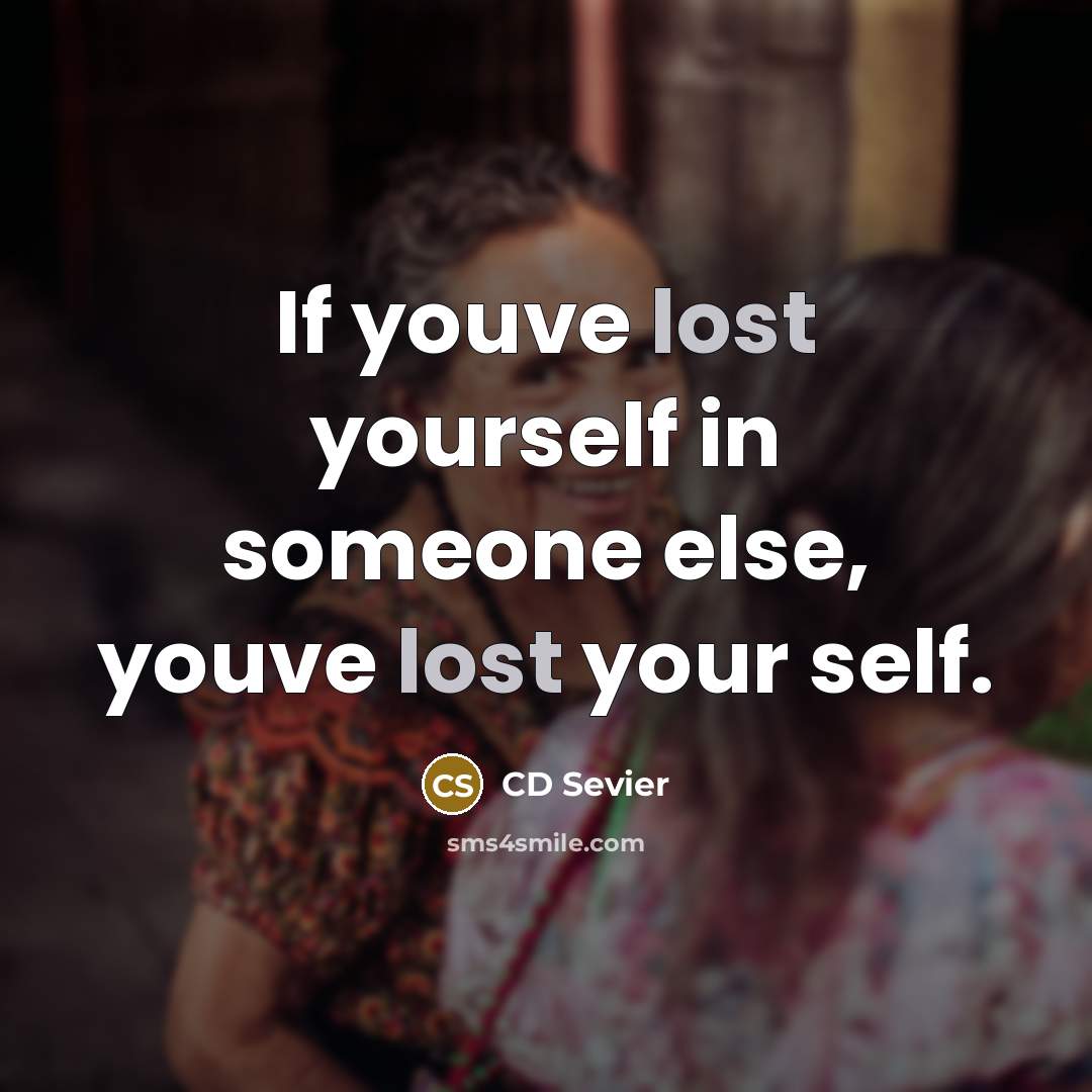 “If youve lost yourself in someone else, youve lost your…” quote by CD Sevier