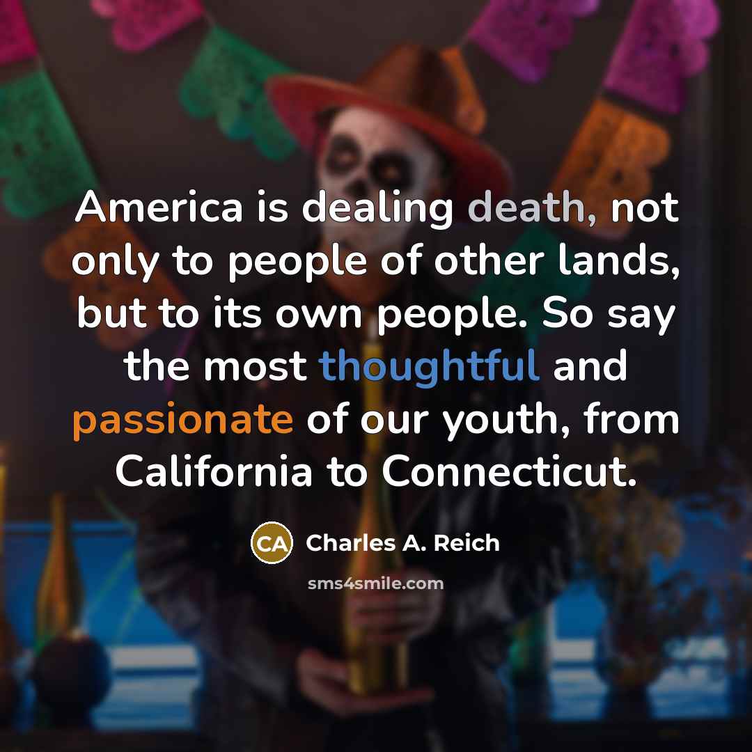 “America is dealing death, not only to people of other…” quote by Charles A. Reich