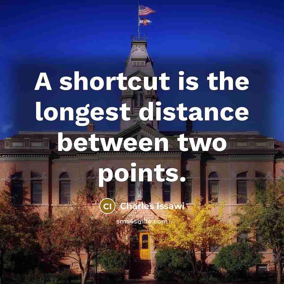 “A shortcut is the longest distance between two points.…” quote by Charles Issawi