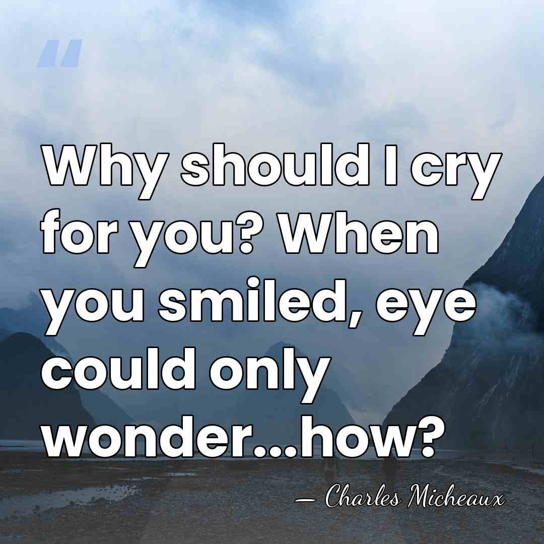 Why should I cry for you? When you smiled, eye could only&hellip; - Charles Micheaux