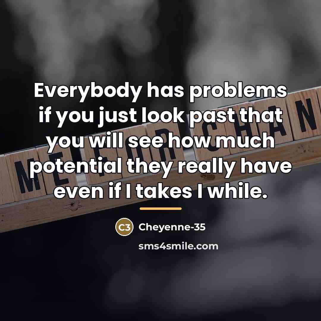 “Everybody has problems if you just look past that you…” quote by Cheyenne-35