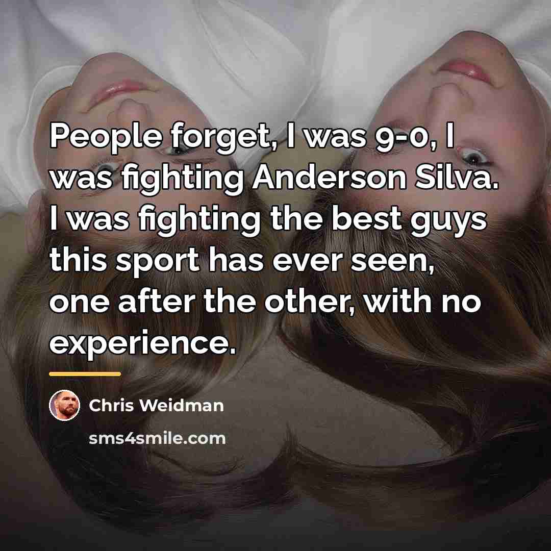 “People forget, I was 9-0, I was fighting Anderson Silva.…” quote by Chris Weidman