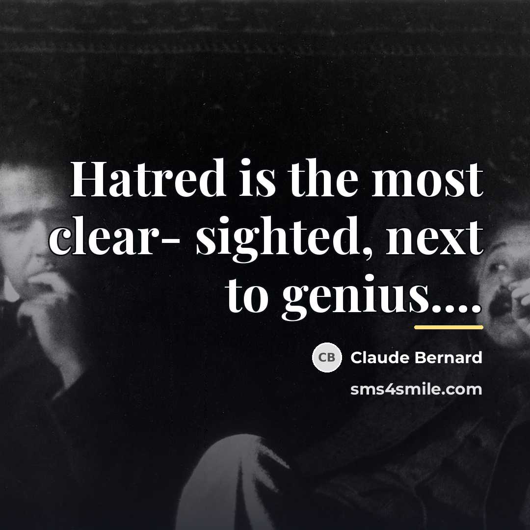 “Hatred is the most clear- sighted, next to genius....…” quote by Claude Bernard