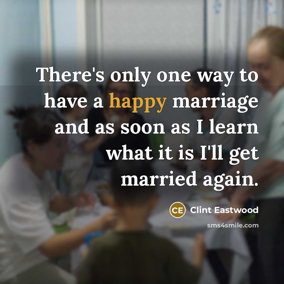 “There's only one way to have a happy marriage and…” quote by Clint Eastwood