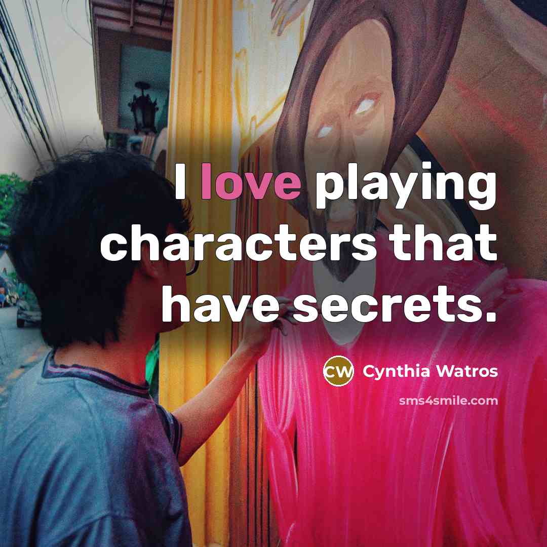 “I love playing characters that have secrets.…” quote by Cynthia Watros