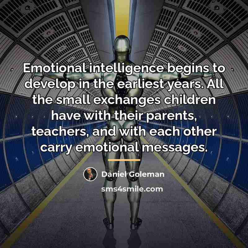 “Emotional intelligence begins to develop in the earliest years. All…” quote by Daniel Goleman
