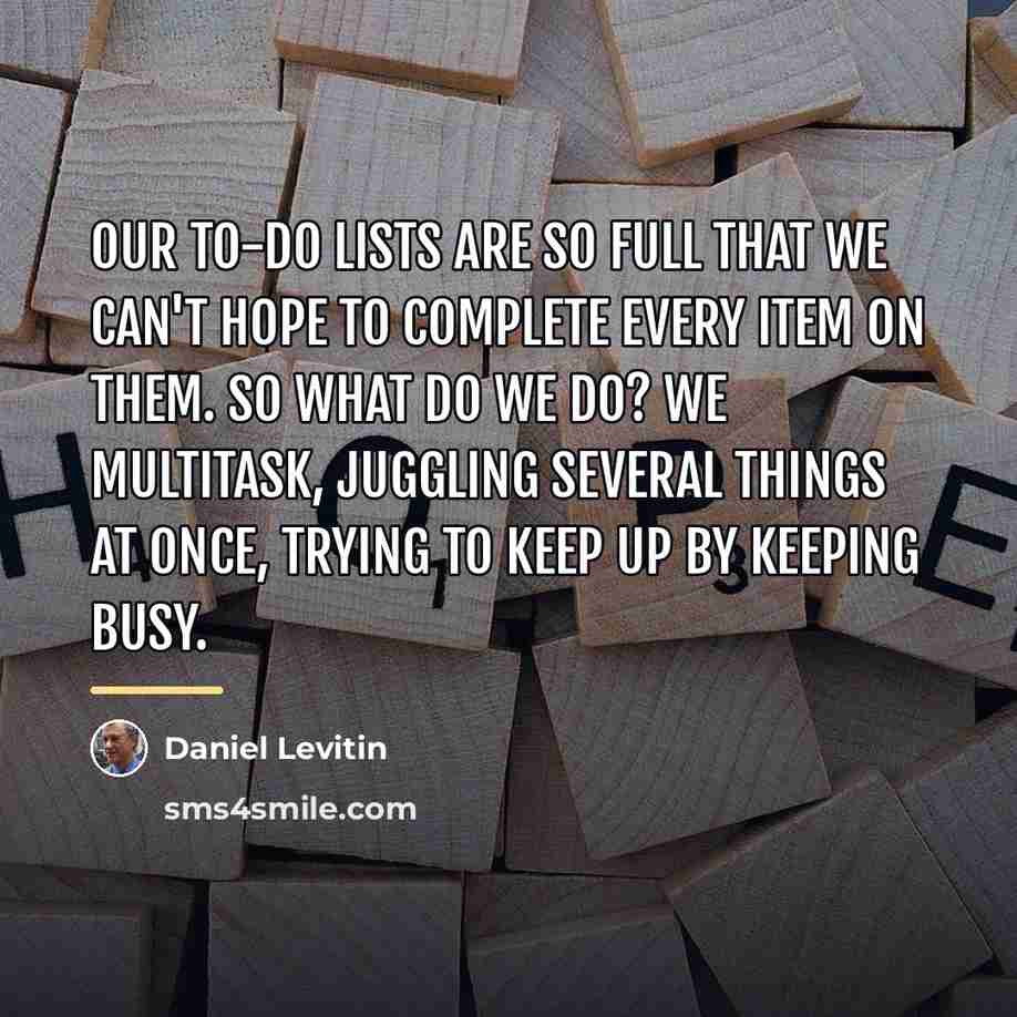 “Our to-do lists are so full that we can't hope…” quote by Daniel Levitin