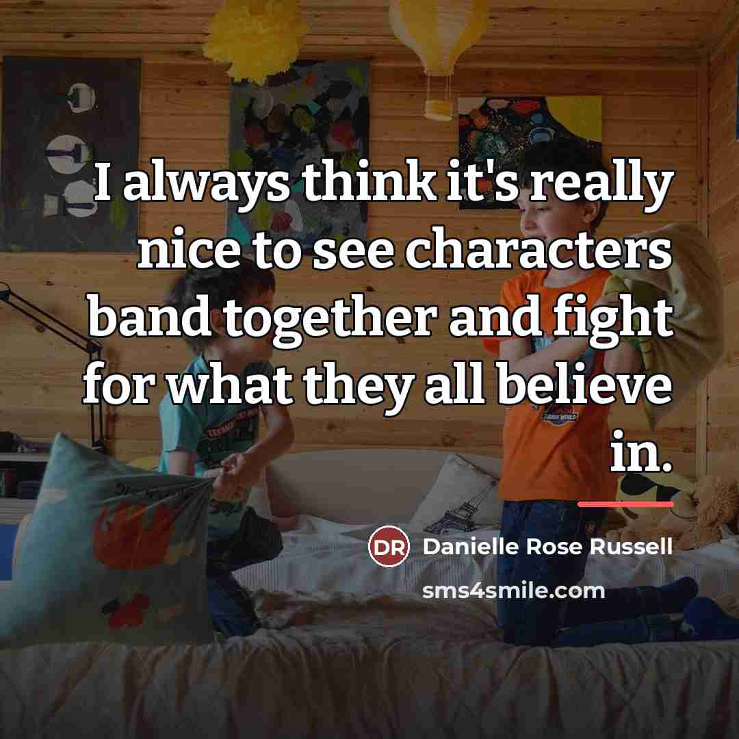“I always think it's really nice to see characters band…” quote by Danielle Rose Russell